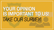 Your opinion is important to us! Take our survey!